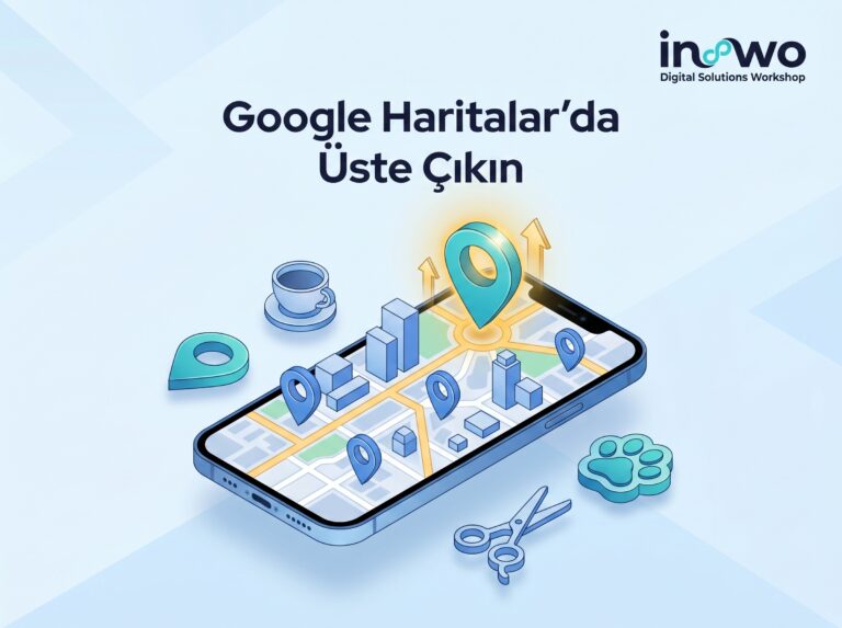 Mahalledeki Müşteriyi Kaçırmayın: Google Haritalar’da (Benim İşletmem) Üste Çıkma Rehberi